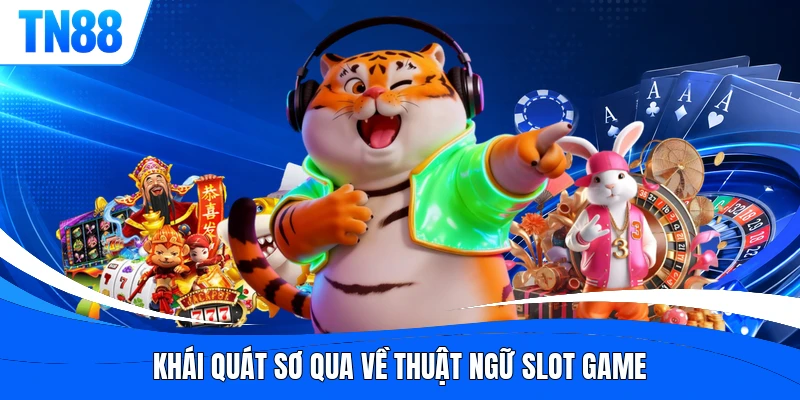 Khái quát sơ qua về thuật ngữ slot game 