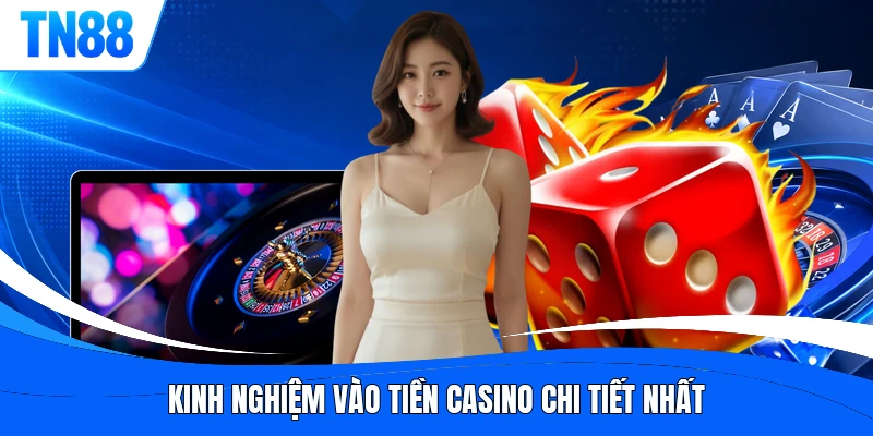 Kinh nghiệm vào tiền casino chi tiết nhất