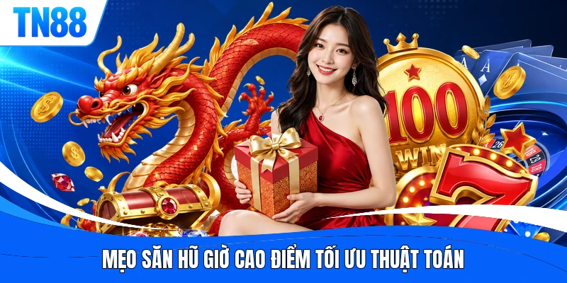 Mẹo săn hũ giờ cao điểm tối ưu thuật toán