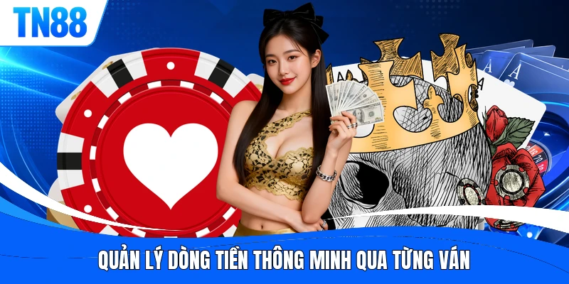 Quản lý dòng tiền thông minh qua từng ván