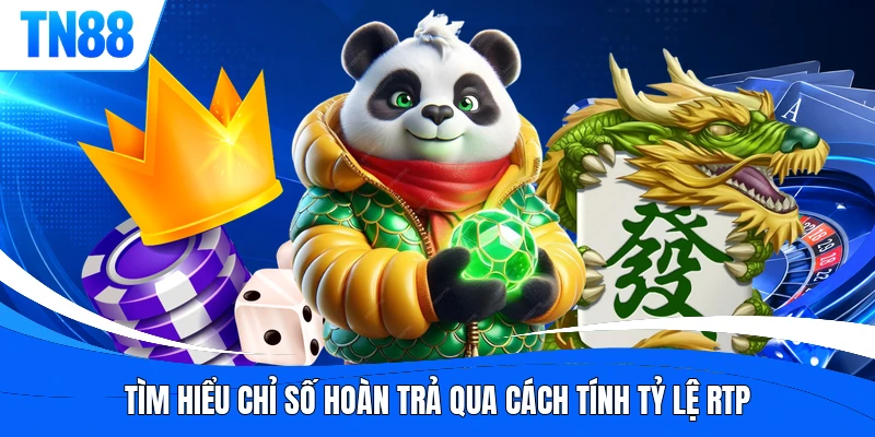 Tìm hiểu chỉ số hoàn trả qua cách tính tỷ lệ RTP