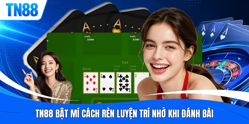TN88 bật mí cách rèn luyện trí nhớ khi đánh bài