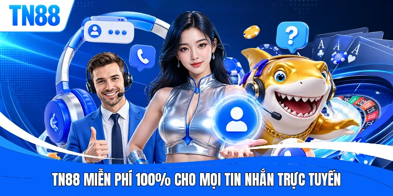 TN88 miễn phí 100% cho mọi tin nhắn trực tuyến