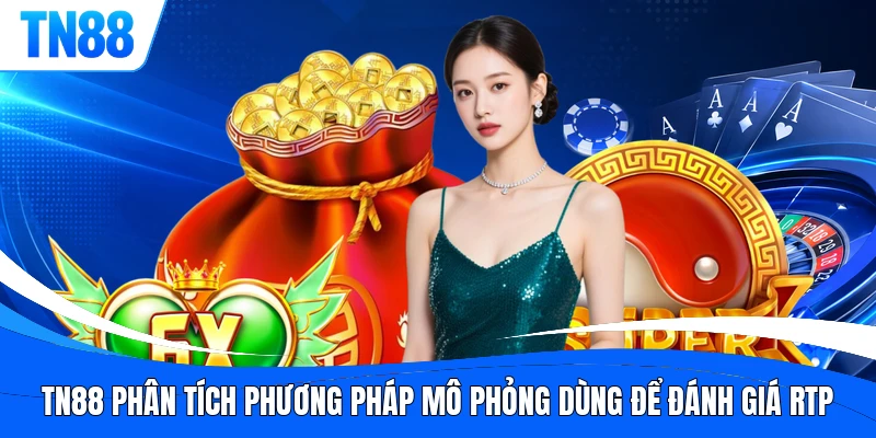 TN88 phân tích phương pháp mô phỏng dùng để đánh giá RTP